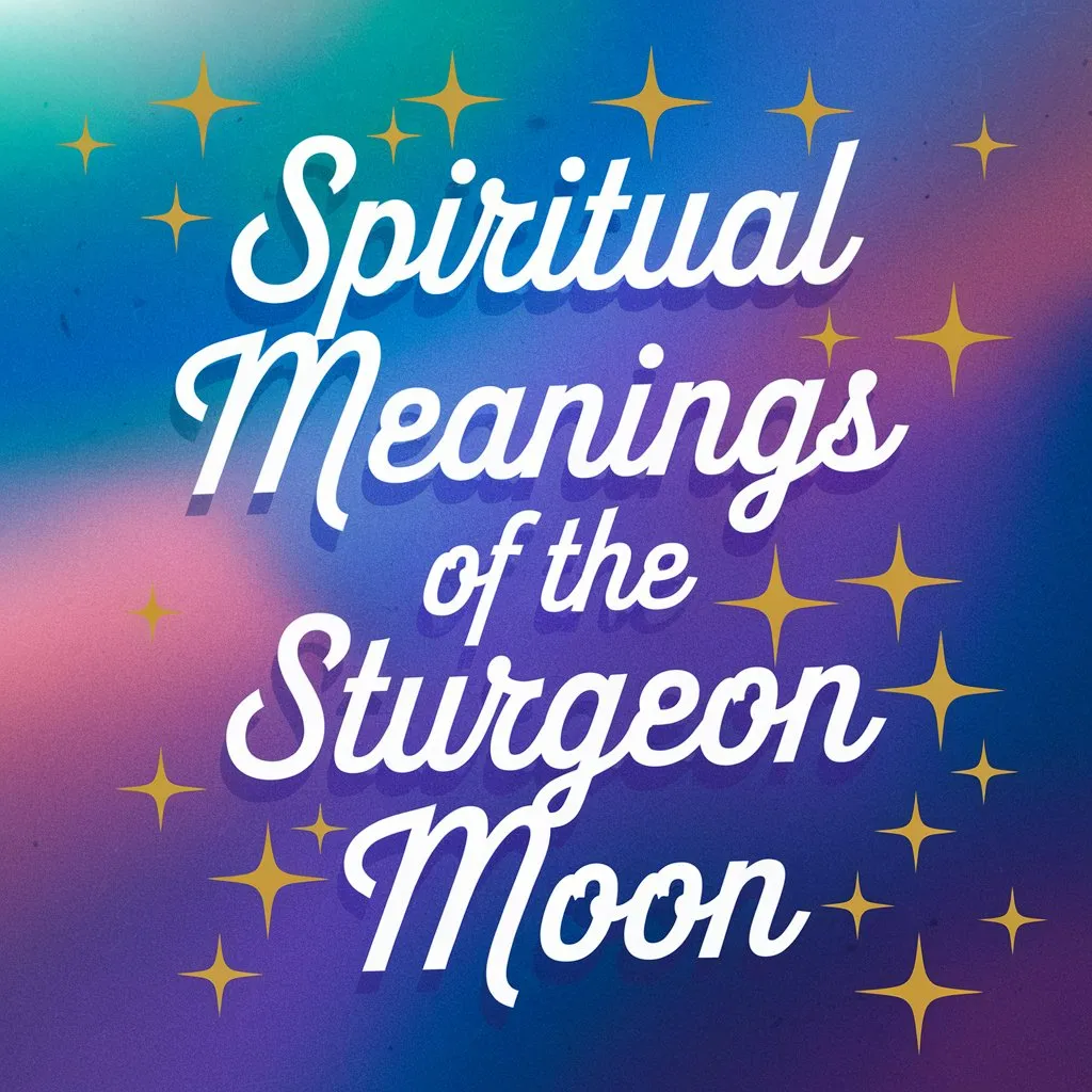 Spiritual Meanings of the Sturgeon Moon: 12 Ancient Wisdom Decoded